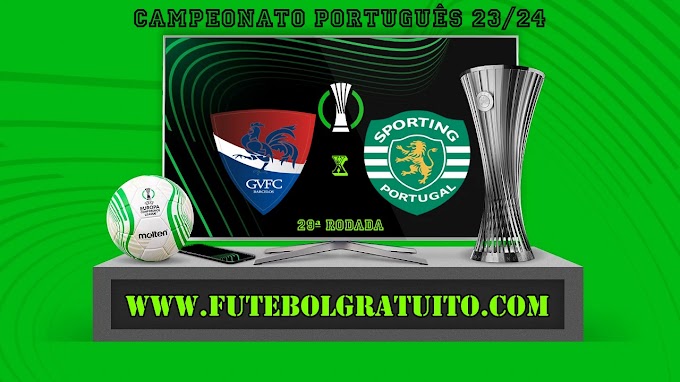 Assistir Gil Vicente x Sporting ao vivo online grátis 12/04/2024