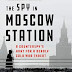The Spy in Moscow Station: A Counterspy's Hunt for a Deadly Cold War Threat Kindle Edition PDF
