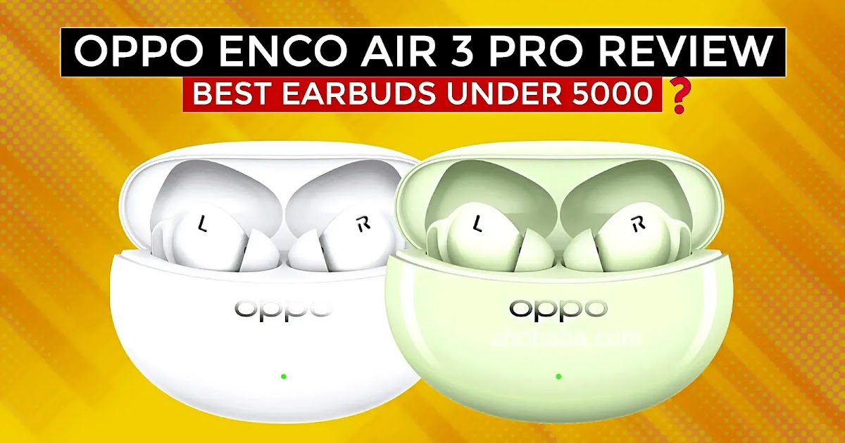 Oppo Enco Air 3 Pro earbuds: affordable wireless earbuds that sound great