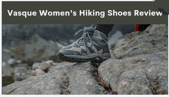 Vasque Women's Hiking Shoes: The Ultimate Gear for Your Next Adventure Review