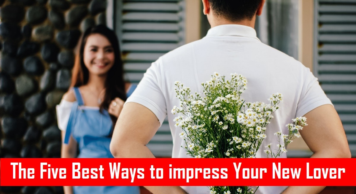 The 5 Best Ways to impress Your New Lover.
