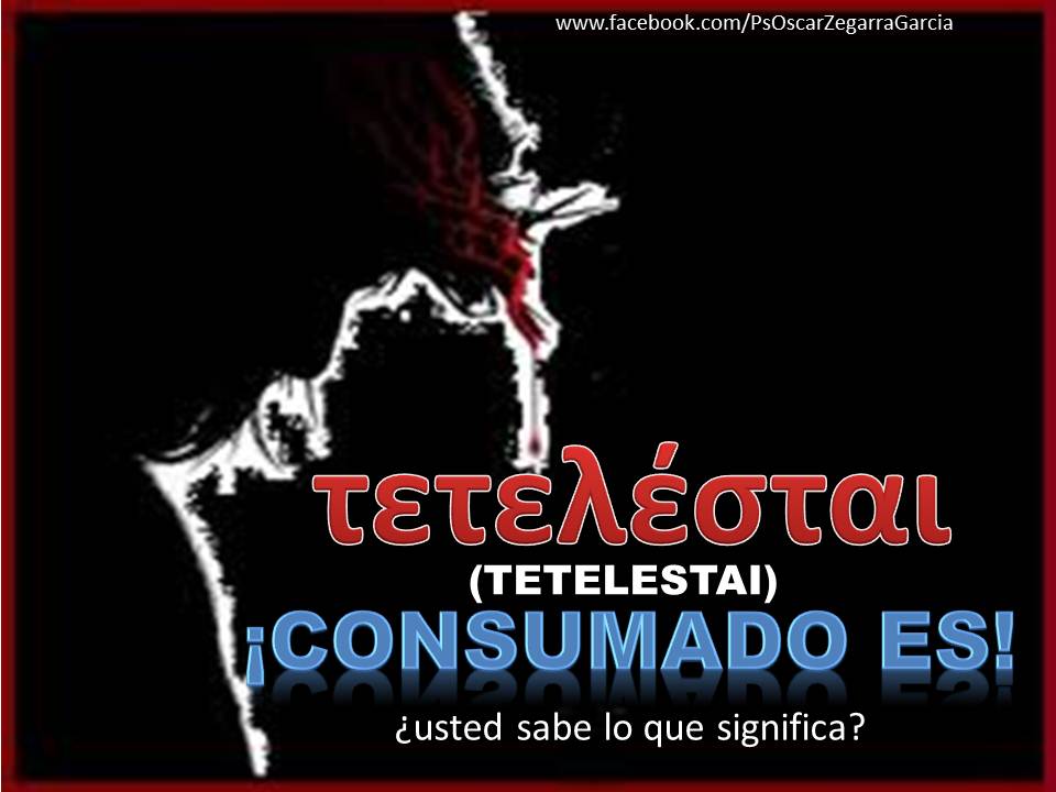 ♥ " ¡ TETELESTAI ... CONSUMADO ES ! " ♥
