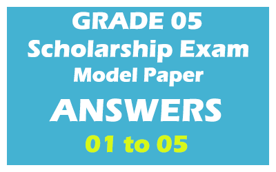 Grade 05 - Scholarship Preliminary Exam - ANSWERS (Paper 01 to Paper 05)  (2021)