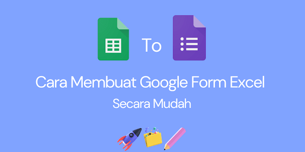 Cara Membuat Google Form Excel dengan Mudah Terbaru