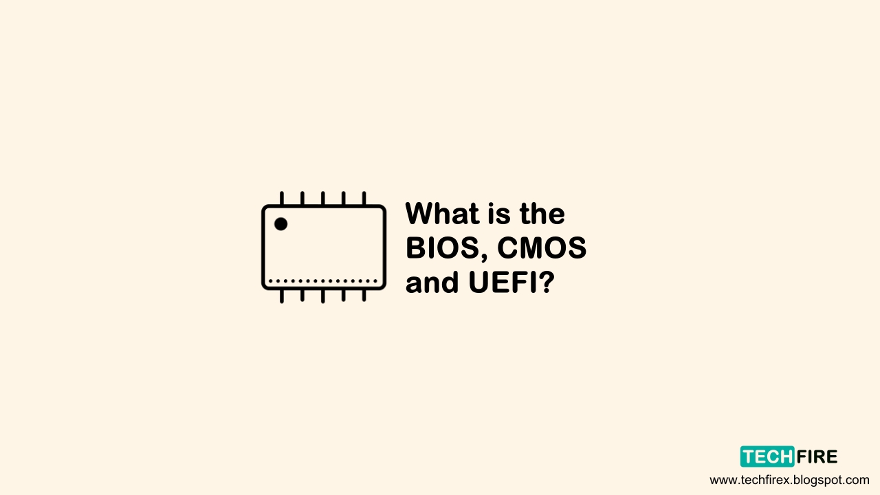 What is the BIOS, CMOS and UEFI? - techfirex