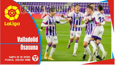Prediksi Valladolid vs Osasuna ,Sabtu 12 Desember 2020 Pukul 03.00 WIB