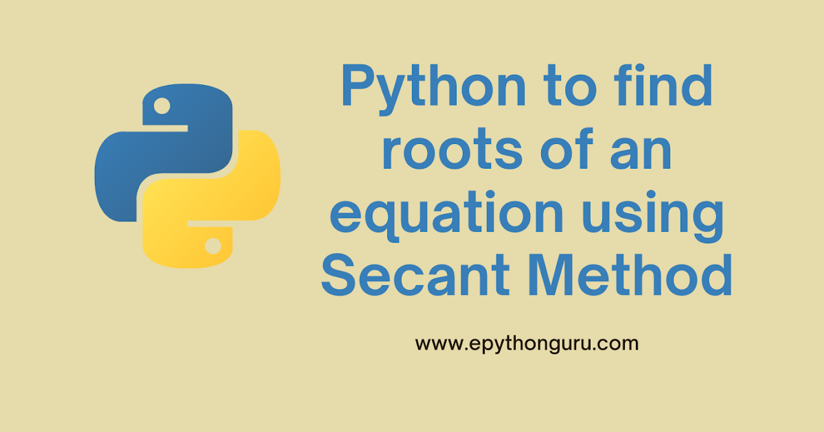 Python to find roots of an equation using Secant Method - ePythonGuru