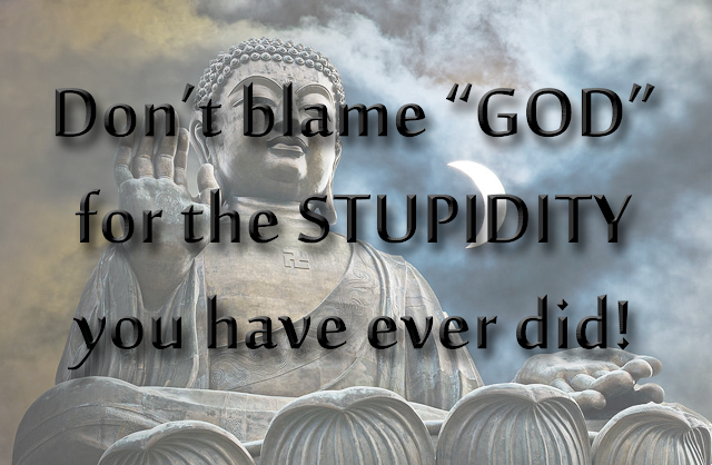 Don’t blame “GOD” for the stupidity you have ever did!, Philosophy, quotes, 