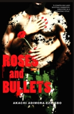 Roses and Bullets by Akachi Adimora-Ezeigbo