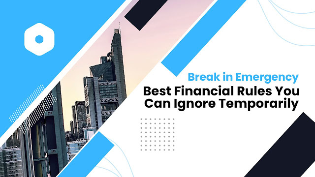 Break in Emergency –Best Financial Rules You Can Ignore Temporarily
