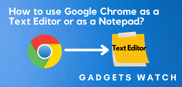 How To Use Google Chrome As a Text Editor