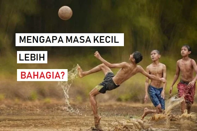 Alasan Ilmiah Mengapa Masa Kecil Itu Lebih Bahagia