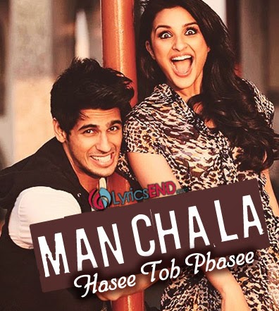 MANCHALA LYRICS - HASEE TOH PHASEE | Movie Songs 2014