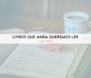 Livros que ainda queremos ler em 2020