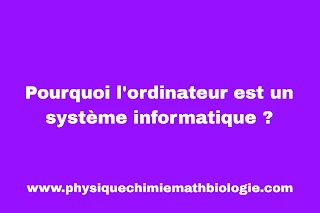 Pourquoi l'ordinateur est un système informatique ?