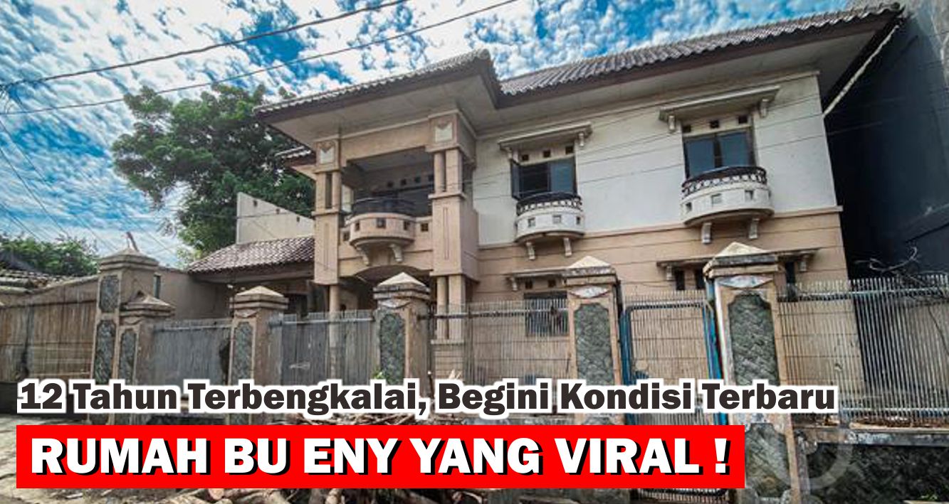 12 Tahun Terbengkalai, Begini Kondisi Terbaru Rumah Bu Eny Yang Sempat Viral !