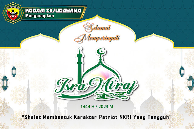  Kodam IX/Udayana Mengucapkan Selamat Memperingati Isra’ Mi’raj Nabi Muhammad SAW 1444 H