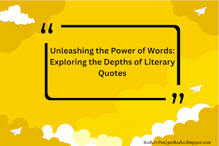 Unleashing the Power of Words: Exploring the Depths of Literary Quotes- Kasha's Pen