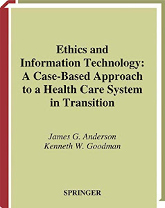 Ethics and Information Technology: A Case-Based Approach to a Health Care System in Transition (Health Informatics)