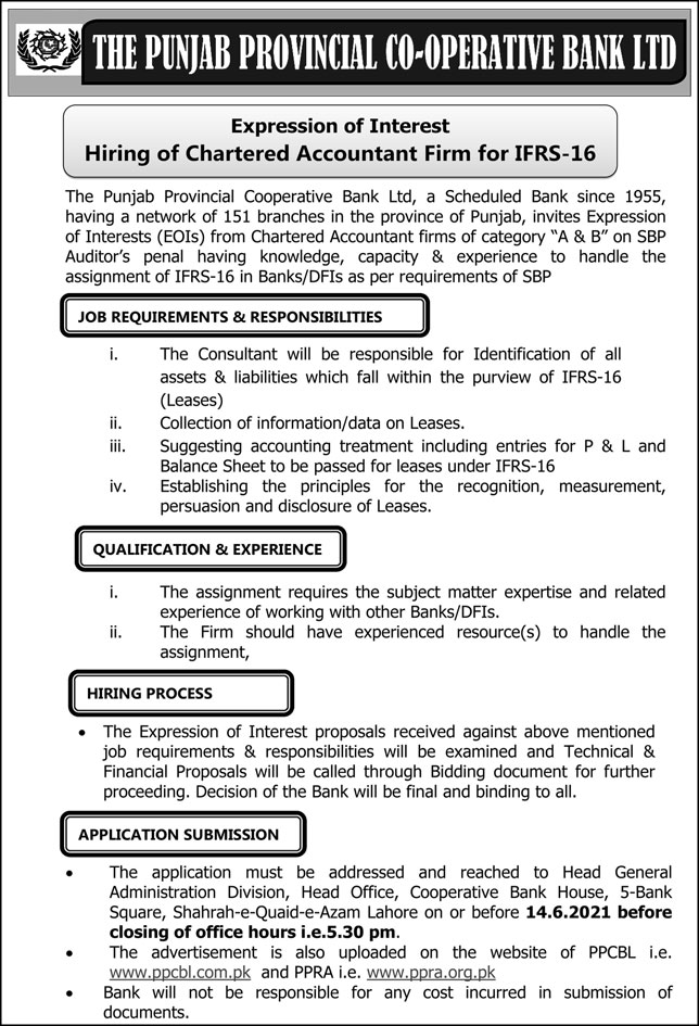 The Punjab Provincial Cooperative Bank Ltd, a Scheduled Bank since 1955, having a network of 151 branches in the province of Punjab invites Expression of Interests (EOIs) from Chartered Accountant firms of category “A & B” on SBP Auditor’s penal having knowledge, capacity & experience to handle the assignment of IFRS-16 in Banks/DFIs as per requirements of SBP