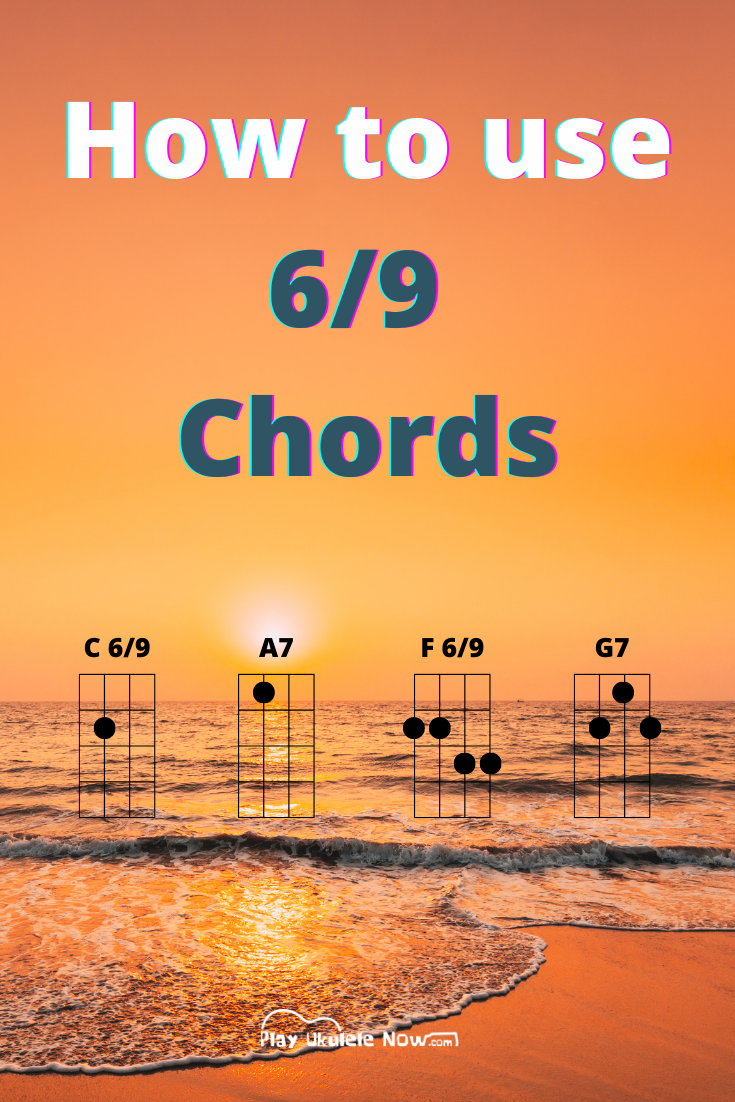 Ukulele Chords and How to Use Them: The 6/9 chord