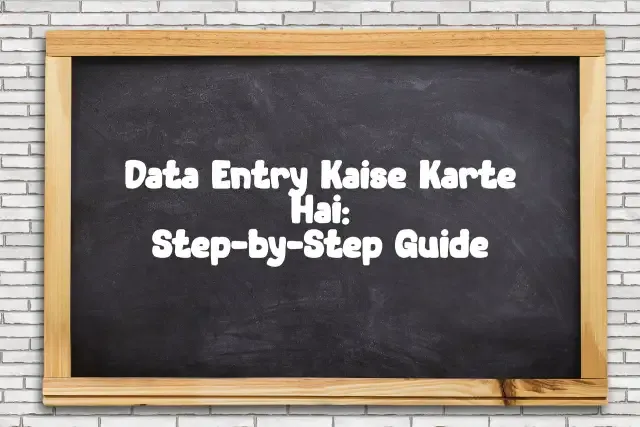 Data Entry Kaise Karte Hai: Step-by-Step Guide