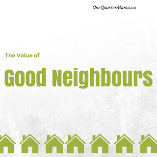 The Value of Good Neighbours - green text on white background with a row of green house outlines - a post by OneQuarterMama.ca.