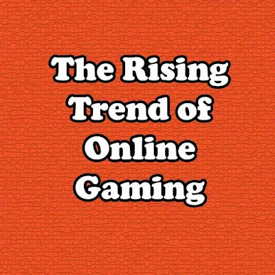 The Rising Trend of Online Gaming
