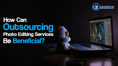 How Can Outsourcing Photo Editing Services be Beneficial?