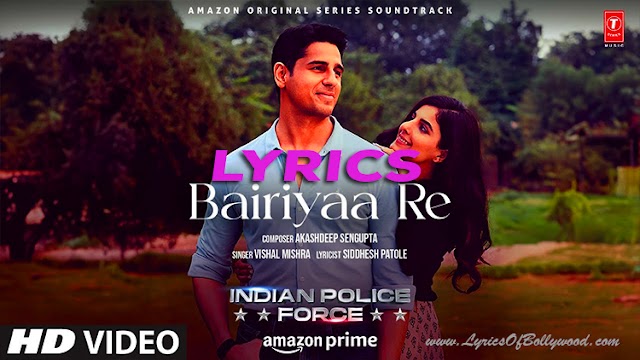 Bairiyaa Re Song Lyrics | Sidharth Malhotra, Isha Talwar | Vishal Mishra, Akashdeep | Indian Police Force