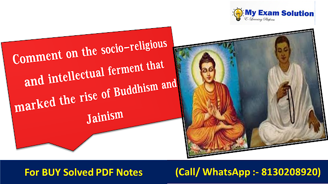 Comment on the socio-religious and intellectual ferment that marked the rise of Buddhism and Jainism