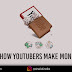 How do YouTubers Make Money?