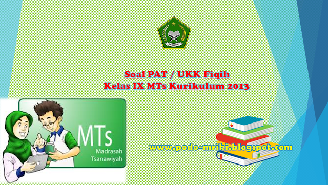 Soal PAT Fikih Kelas 9 semester 2 KK 2013