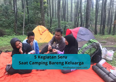 5 Kegiatan Seru Saat Camping Bareng Keluarga