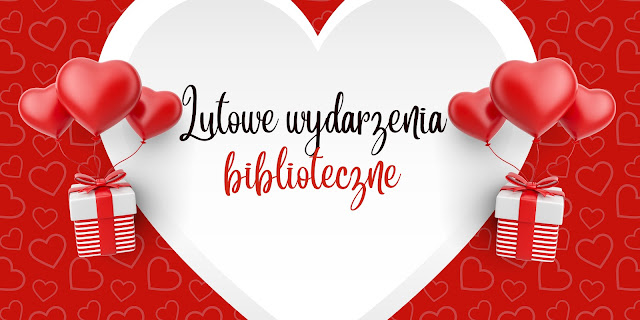 Napis "Lutowe wydarzenia biblioteczne" wpisany w białe serce. Obok napisu pudełka prezentowe, do których przymocowano balony.