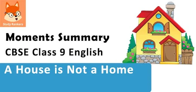 Summary of A House is Not a Home Class 9 English Moments with Hindi Summary