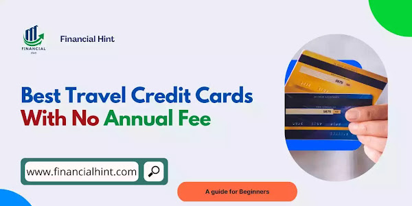 8 Best Travel Credit Cards With No Annual Fee