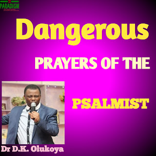 DANGEROUS PRAYERS OF THE PSALMIST by Dr D.K. Olukoya