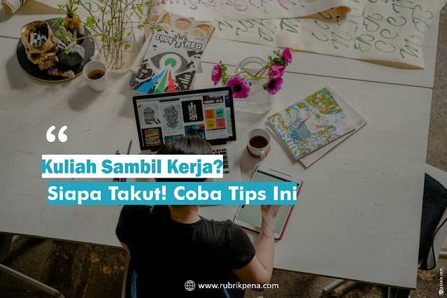 kulaih sambil kerja, tips kuliah dan kerja