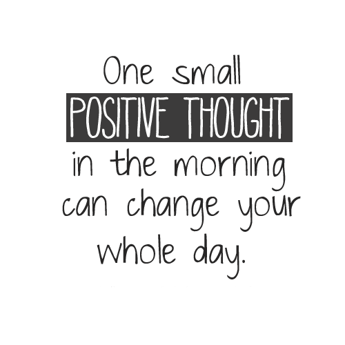 One-small-positive-thought-in-the-morning-can-change-your-whole-day