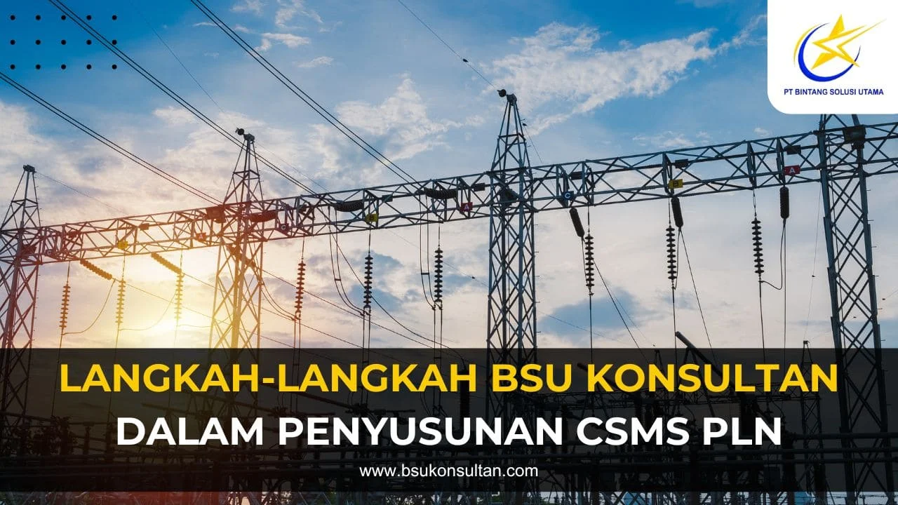 Langkah-Langkah BSU Konsultan dalam Penyusunan CSMS PLN