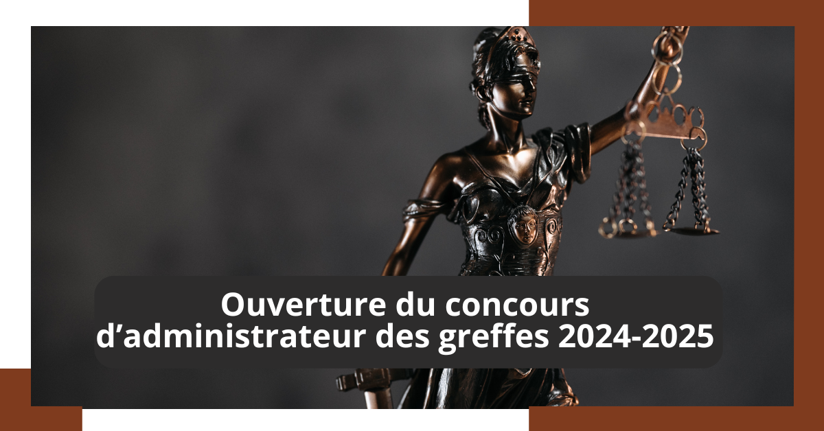 Ouverture du concours direct des administrateurs des greffes et parquet de l’INFJ 2024-2025