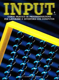 INPUT. Corso pratico di programmazione... 4 - 24 Gennaio 1984 | PDF HQ | Mensile | Computer | Programmazione | Commodore | ZX Spectrum | Sinclair
Numero volumi : 52
Corso pratico di programmazione per lavorare e divertirsi col computer.
INPUT è una ubblicazione a fascicoli settimanali edita dall'Istituto Geografico De Agostini su concessione della Marshall Cavendish Ltd, Londra 1984. Nella versione originale la rivista è uscita in 52 numeri, tra il 1984 ed il 1985, e contiene listati di programmi per giochi ed applicazioni per i più famosi computer dell'epoca come ZX81, VIC20, Apple, MSX, Spectrum, C64, Acorn Electron, Dragon 32 e BBC. I contenuti della rivista sono divisi per argomento e l'approfondimento distribuito all'occorrenza su più numeri, in particolare la classificazione avviene per Applicazioni, Giochi, Programmazione Basic e Codice Macchina.