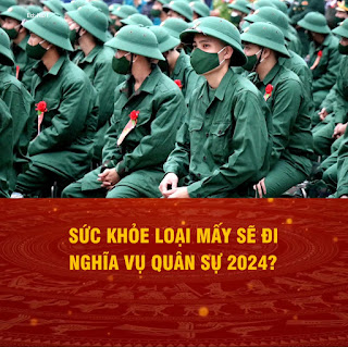 Sức khỏe loại mấy sẽ đi nghĩa vụ quân sự năm 2024?