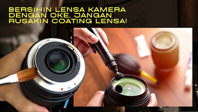 Bersihin Lensa Kamera dengan Oke, Jangan Rusakin Coating Lensa!