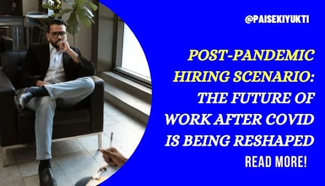 Post-Pandemic Hiring Scenario: The Future of Work After COVID Is Being Reshaped