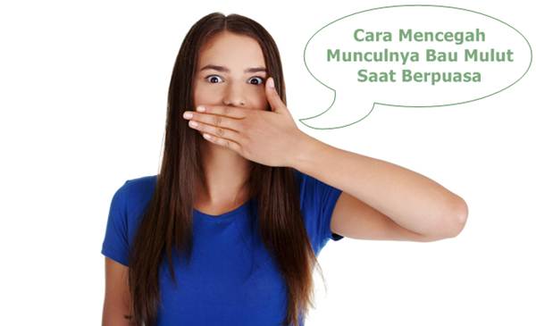 Berikut Cara Mencegah Munculnya Bau Mulut Saat Berpuasa Ramadhan