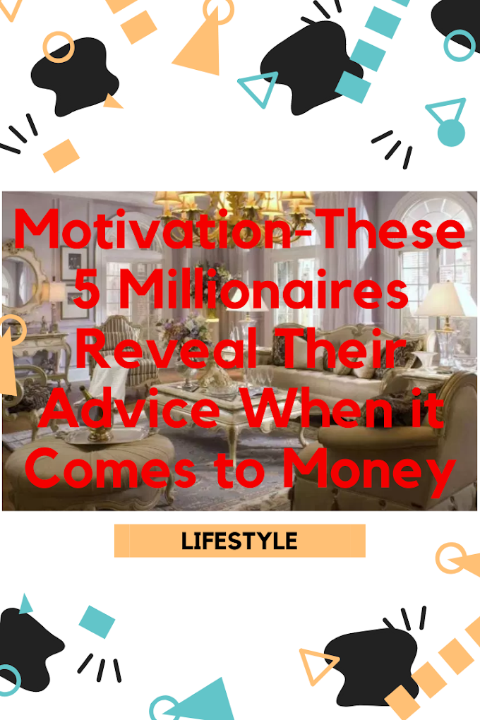 Motivation-These 5 Millionaires Reveal Their Advice When it Comes to Money