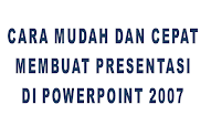 Cara Mudah Dan Cepat Membuat Presentasi Di Power Point 2007
