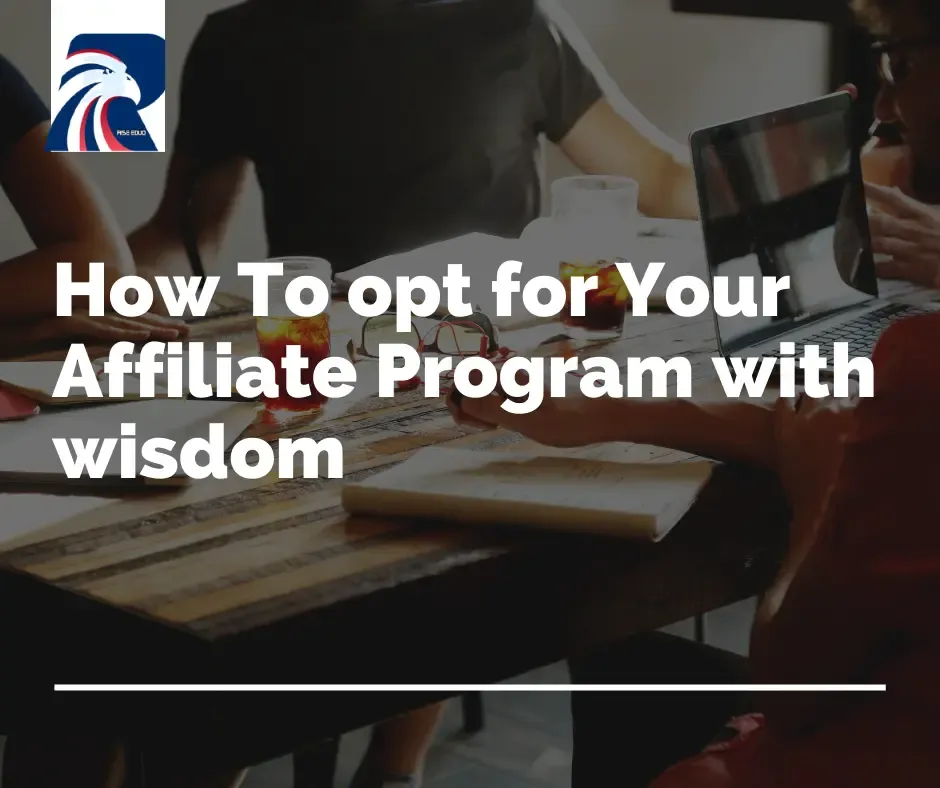 How To opt for Your Affiliate Program with wisdom